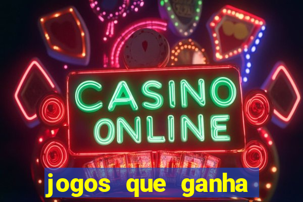 jogos que ganha dinheiro de verdade e rapido